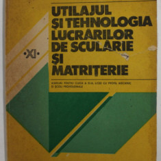UTILAJUL SI TEHNOLOGIA LUCRARILOR DE SCULARIE SI MATRITERIE , MANUAL PENTRU CLASA XI -A de NICOLAE TUDORACHE ...ION MORARU , 1994 , PREZINTA PETE SI U
