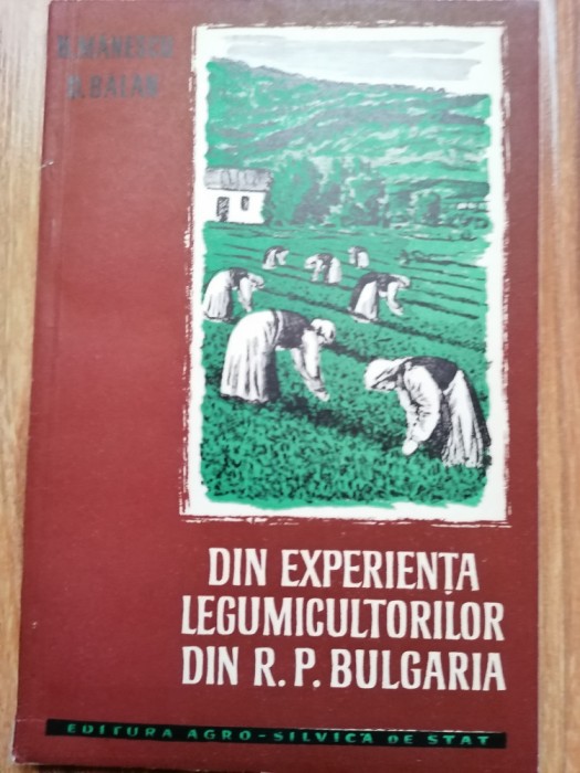B. Manescu, R. Balan - Din experienta legumicultorilor din R. P. Bulgaria