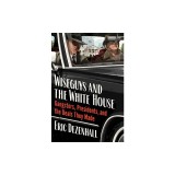 Wiseguys and the White House: Gangsters, Presidents, and the Deals They Made