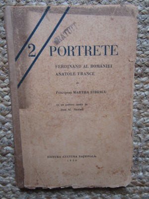 DOUA PORTRETE - FERDINAND AL ROMANIEI - ANATOLE FRANCE de PRINCIPESA MARTHA BIBESCU , cu un portret inedit de JEAN AL . STERIADI , 1930 foto