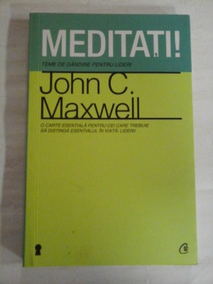 MEDITATI! TEME DE GANDIRE PENTRU LIDERI - John C. MAXWELL foto