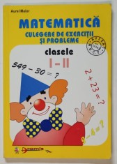 MATEMATICA , CULEGERE DE EXERCITII SI PROBLEME , CLASELE I - II de AUREL MAIOR , 2003