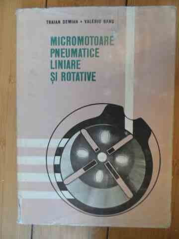 Micromotoare Pneumatice Liniare Si Rotative - Traian Demian Valeriu Banu ,536272