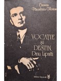 Carmen Pasculescu-Florian - Vocatie si destin - Dinu Lipatti (Editia: 1986)