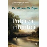 Puterea intentiei. Ed a III a,Dr Wayne W. Dyer, Curtea Veche