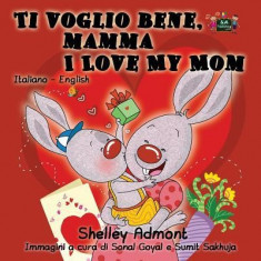 Ti Voglio Bene, Mamma I Love My Mom: Italian English Bilingual Edition foto