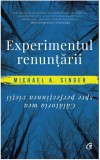 Cumpara ieftin Experimentul Renuntarii, Michael A. Singer - Editura Curtea Veche