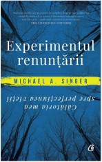 Experimentul Renuntarii, Michael A. Singer - Editura Curtea Veche
