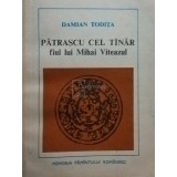 Damian Todita - Patrascu cel Tanar, fiul lui Mihai Viteazul (Editia: 1982)