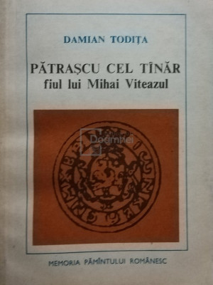 Damian Todița - Pătrașcu cel T&amp;acirc;năr, fiul lui Mihai Viteazul (editia 1982) foto