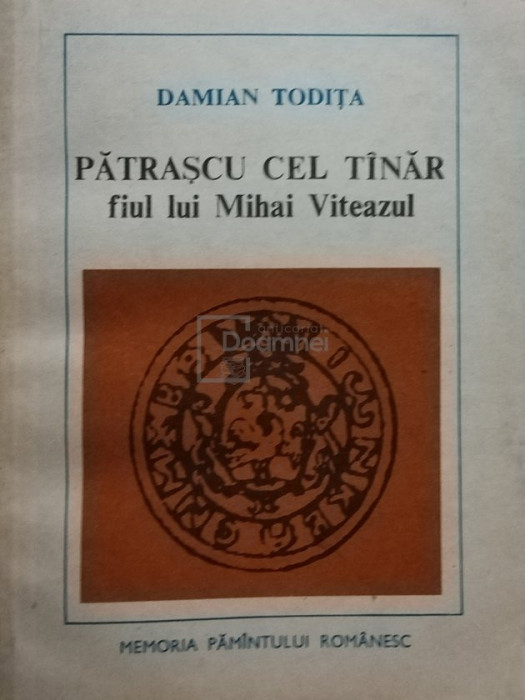 Damian Todița - Pătrașcu cel T&acirc;năr, fiul lui Mihai Viteazul (editia 1982)