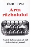 Arta Razboiului - Arata-te puternic cand esti slab si slab cand esti puternic - Sun Tzu