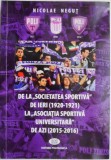De la Societatea sportiva de ieri (1920-1921) la Asociatia Sportiva Universitara de azi (2015-2016) &ndash; Nicolae Negut