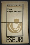 Roger Caillois&nbsp;-&nbsp;Eseuri despre imaginatie