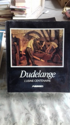 DUDELANGE L&amp;#039;USINE CENTENAIRE 1882- 1982 (CENTENARUL UZINEI DUDELANGE) foto