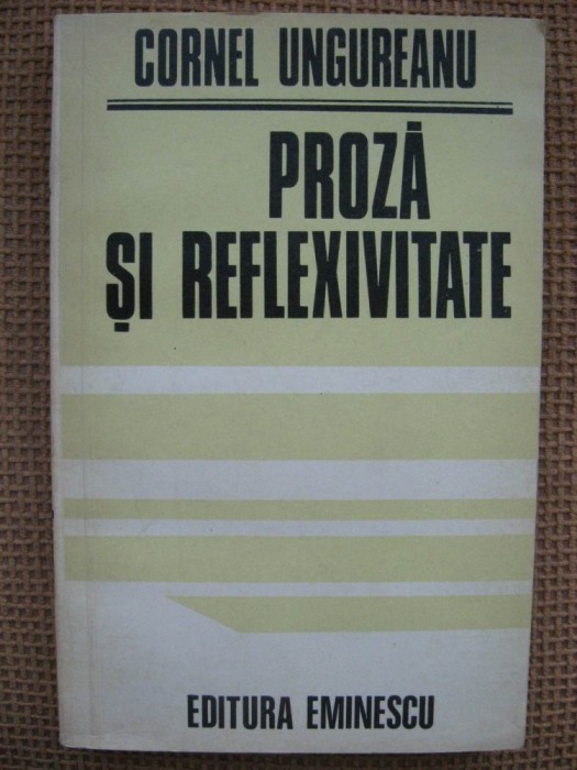 Cornel Ungureanu - Proza si reflexivitate