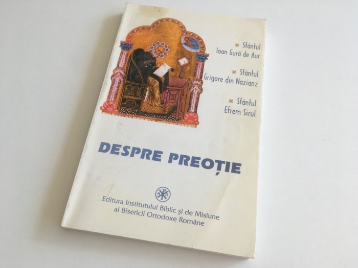 SF. IOAN GURA DE AUR, TRATATUL DESPRE PREOTIE+ 2CUVINTE DESPRE PREOTIE-SFINTII GRIGORIE SI EFREM. TRADUCERE PR. DUMITRU FECIORU EDITURA IBM AL BOR1998