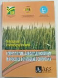 COMPETITIVITATEA AGRICULTURII ROMANESTI IN PROCESULL DE INTEGRARE EUROPEANA , SIMPOZION INTERNATIONAL , 2009