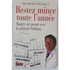 RESTEZ MINCE TOUTE L &#039;ANNEE , MAIGRIR SUR MESURE AVEC LA METHODE PELTRIAUX par DR. PHILIPPE PELTRIAUX , 1998