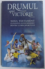 DRUMUL SPRE VICTORIE - NOUL TESTAMENT , CUVANTUL LUI DUMNEZEU PENTRU LUMEA SPORTULUI , 1998 foto