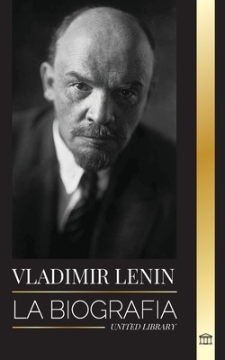 Vladimir Lenin: La biograf