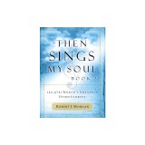 Then Sings My Soul: 150 of the World's Greatest Hymn Stories