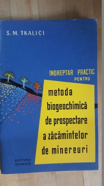 Metoda biogeochimica de prospectare a zacamintelor de minereuri- S.M.Tkalici