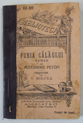 FUNIA CALAULUI , roman de ALEXANDRU PETOFI , EDITIE DE INCEPUT DE SECOL XX foto