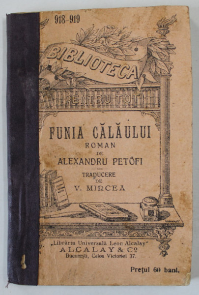 FUNIA CALAULUI , roman de ALEXANDRU PETOFI , EDITIE DE INCEPUT DE SECOL XX