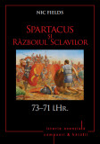 Campanii și bătălii. Spartacus și Războiul Sclavilor. 73&ndash;71 &icirc;.Hr. Vol. 5