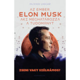 Elon Musk - Az ember, aki meghat&aacute;rozza a tudom&aacute;nyt - Zseni vagy sz&eacute;lh&aacute;mos? - Olivier Lascar