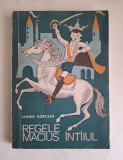 Regele Macius Intaiul &ndash; Janusz Korczak, editie ilustrata, 1969, Tineretului