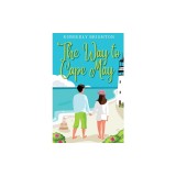 The Way to Cape May: A Romcom Beach Read About Falling in Love on the Jersey Shore
