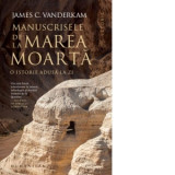 Manuscrisele de la Marea Moarta. O istorie adusa la zi - Sergiu-Adrian Adam, James C. Vanderkam