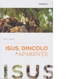 Isus, dincolo de aparente. Volumul II - Emil Lazar
