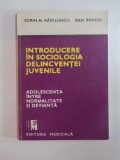 INTRODUCERE IN SOCIOLOGIA DELINCVENTEI JUVENILE , ADOLESCENTA INTRE NORMALITATE SI DEVIANTA de SORIN M. RADULESCU , DAN BANCIU 1990