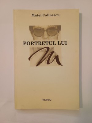 Matei Călinescu - Portretul lui M (Polirom, 2003) foto