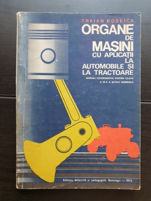 Organe de mașini cu aplicații la automobile și la tractoare. Manual experimental clasa a IX-a a școlii generale - Traian Bobeica