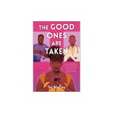 The Good Ones Are Taken: A Romance Novel