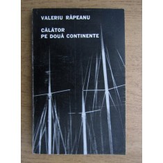 Valeriu Rapeanu - Calator pe doua continente