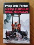 LUMEA FLUVIULUI-Vasul Miraculos.Philip Jose Farmer . S. F.
