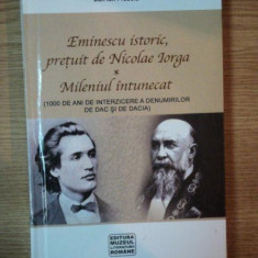 EMINESCU ISTORIC , PRETUIT DE NICOLAE IORGA - MILENIUL INTUNECAT de DAN ION PREDOIU , 2007