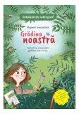 Grădina noastră, Carte Hardcover de Annam&aacute;ria Megyeri, Carte pentru copii educativă despre relaxare și locuri de joacă &icirc;n grădină