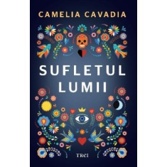 Sufletul lumii &ndash; Camelia Cavadia