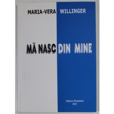 MA NASC DIN MINE de MARIA - VERA WILLINGER , 2011