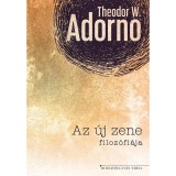 Az &uacute;j zene filoz&oacute;fi&aacute;ja - Theodor W. Adorno, Carte in maghiara, 2017, 9786158007115, filozofie muzica
