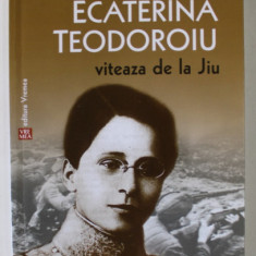 ECATERINA TEODOROIU , VITEAZA DE LA JIU de IOAN I. MANOLIU , 2016