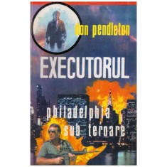 Don Pendleton - Executorul - Philadelphia sub teroare - 129207