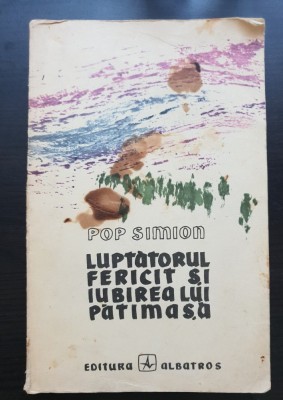 Luptătorul fericit și iubirea lui pătimașă - Pop Simion foto