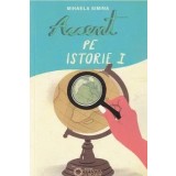 Accent pe istorie. Volumul I/Mihaela Simina